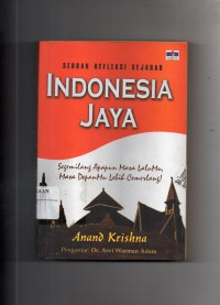 Image of Sebuah Refleksi Sejarah Indonesia Jaya : Segemilang Apapun Masa Lalumu, Masa Depanmu Lebih Cemerlang